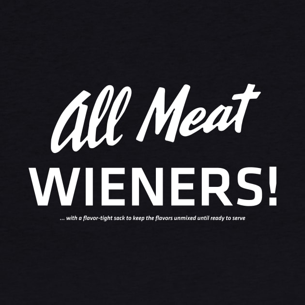 All Meat Wieners! (white) by Eugene and Jonnie Tee's